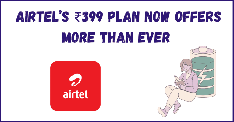 Airtel’s ₹399 Plan Now Offers MORE Than Ever – Check the Benefits