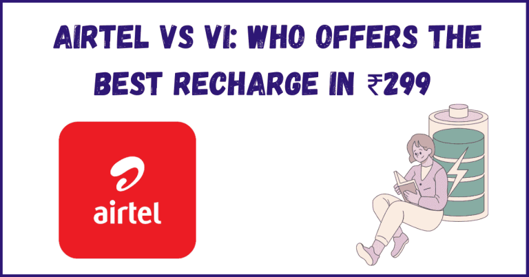 Airtel vs Vi: Who Offers the Best Recharge in ₹299 Segment?